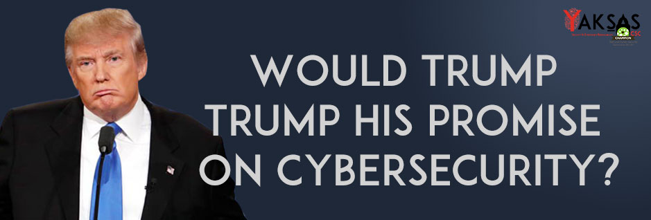 Would Trump trump his promise on Cybersecurity?
